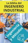 La biblia del Ingeniero Industrial - Ingeniería y Métodos: Fundamentos, Herramientas, Indicadores, Calidad, Productividad, 5S, Pareto, Lean Manufactur